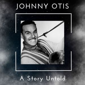Johnny Otis的專輯A Story Untold - Johnny Otis
