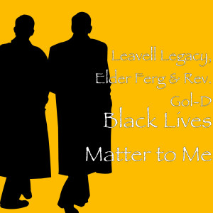 Listen to Black Lives Matter to Me song with lyrics from Leavell Legacy
