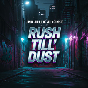 收聽JunoX的rush till' dust (Remastered 2025)歌詞歌曲