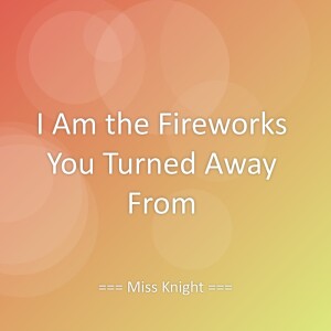 Album I Am the Fireworks You Turned Away From from Miss Knight
