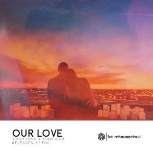 ดาวน์โหลดและฟังเพลง Our Love พร้อมเนื้อเพลงจาก Truly High