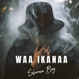 Album Waa Ikanaa (Explicit) from Sharma Boy