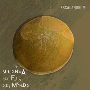 Escalandrum的專輯Milonga Del Fin Del Mundo