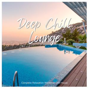 Café lounge exercise的專輯Deep Chill Lounge (Complete Relaxation Weekend Chill House)