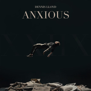 收聽Dennis Lloyd的Anxious歌詞歌曲