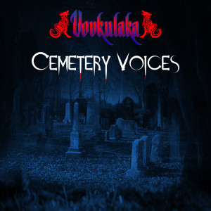 Dengarkan lagu Cemetery Voices nyanyian Vovkulaka dengan lirik