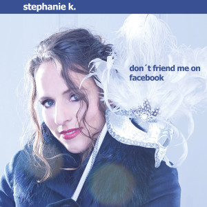 Listen to Don't Friend Me On Facebook song with lyrics from Stephanie K