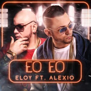 ดาวน์โหลดและฟังเพลง Eo Eo Remix (feat. Alexio) พร้อมเนื้อเพลงจาก Eloy