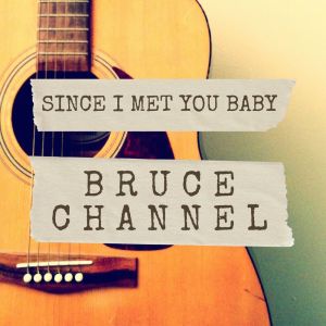Album Since I Met You Baby from Bruce Channel