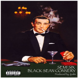 Listen to Black Sean Connery (Explicit) song with lyrics from Semi Six