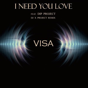Visa的专辑I Need You Love (feat. Dip Project, Dj X Project Remix)