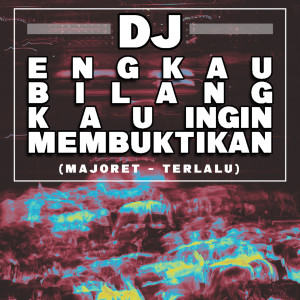 Listen to DJ ENGKAU BILANG KAU INGIN MEMBUKTIKAN OKE (Terlalu) song with lyrics from Majoret