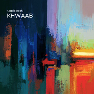 Listen to Khwaab song with lyrics from Agaahi Raahi