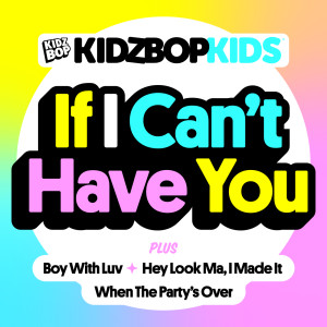 收聽Kidz Bop Kids的If I Can't Have You歌詞歌曲