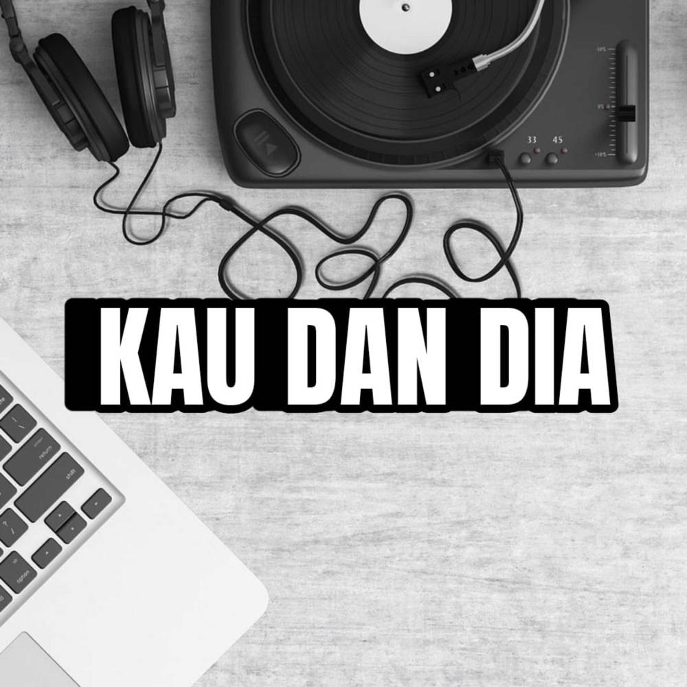 KAU DAN DIA
