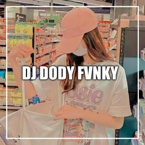 收听DJ Dody Fvnky的DJ Kelingan Mantan歌词歌曲