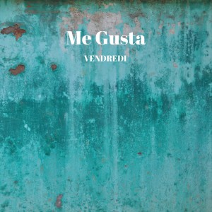 收聽Vendredi的Me Gusta歌詞歌曲