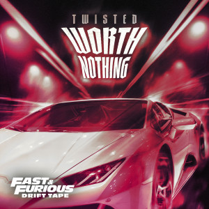 TWISTED的專輯WORTH NOTHING (Fast & Furious: Drift Tape/Phonk Vol 1) (Explicit)