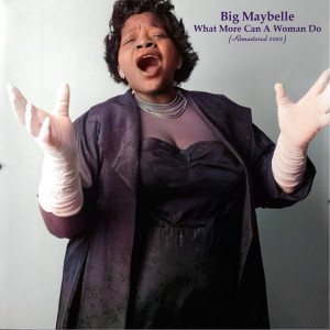 Big Maybelle的專輯What More Can A Woman Do (Remastered 2022)