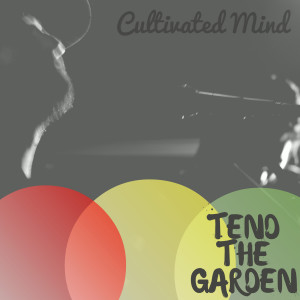 Dengarkan Tend the Garden (feat. Christian Lubertazzi) lagu dari Cultivated Mind dengan lirik