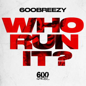 ดาวน์โหลดและฟังเพลง Who Run It (Explicit) พร้อมเนื้อเพลงจาก 600breezy