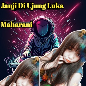 收聽Maharani的Janji Di Ujung Luka歌詞歌曲