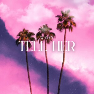 Listen to Tell Her (Explicit) song with lyrics from WAVVY