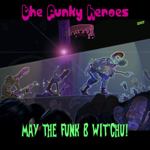 Dengarkan lagu May the Funk B Wit'chu nyanyian The Funky Heroes dengan lirik