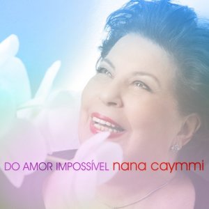 Nana Caymmi的專輯Do Amor Impossível