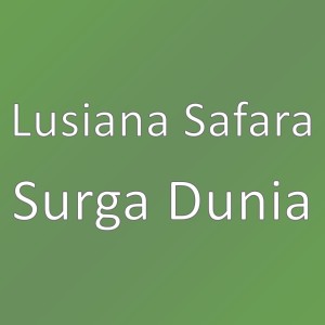 Dengarkan Surga Dunia lagu dari Lusiana Safara dengan lirik