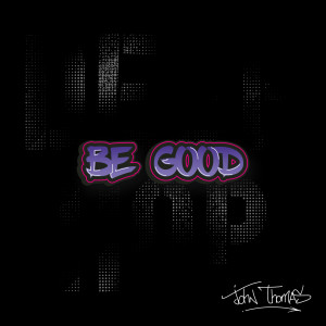 Listen to Be Good song with lyrics from John Thomas