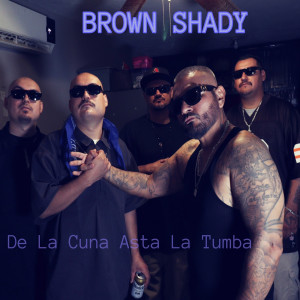Album De La Cuna Asta La Tumba (Explicit) oleh Brown Shady