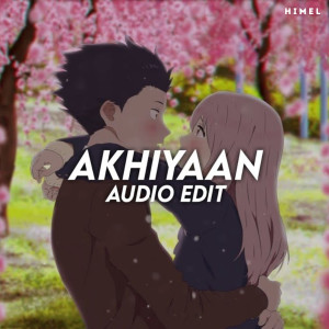 Listen to Akhiyaan (Edit Audio) song with lyrics from Atikur Rahman Himel