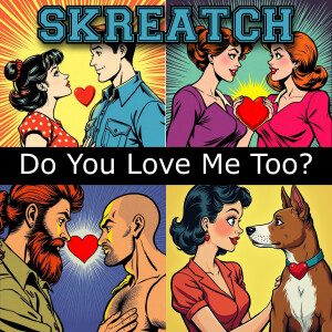 Album DO YOU LOVE ME TOO? from Skreatch