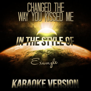 อัลบัม Changed the Way You Kissed Me (In the Style of Example) [Karaoke Version] - Single ศิลปิน Ameritz Audio Karaoke
