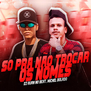 收聽Michel Bolado的Só pra Não Trocar os Nomes (Explicit)歌詞歌曲