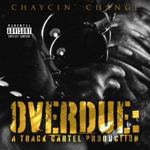 Chaycin' Change的專輯OVERDUE: A Track Cartel Production (Explicit)