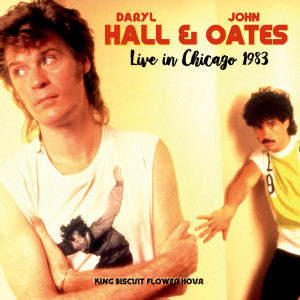 อัลบัม Live in Chicago 1983 King Biscuit Flower Hour (Live) ศิลปิน Daryl Hall & John Oates