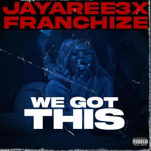 ดาวน์โหลดและฟังเพลง We Got This (feat. Franchize) (Explicit) พร้อมเนื้อเพลงจาก Jayaree3x