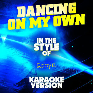 ดาวน์โหลดและฟังเพลง Dancing on My Own (In the Style of Robyn) [Karaoke Version] (Karaoke Version) พร้อมเนื้อเพลงจาก Ameritz Audio Karaoke