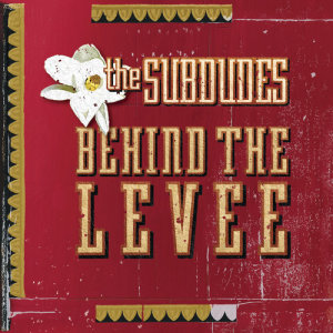 The Subdudes的專輯Behind The Levee