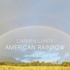 Dengarkan lagu American Rainbow nyanyian Carmen Lundy dengan lirik