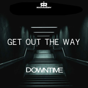 ดาวน์โหลดและฟังเพลง Get out the Way พร้อมเนื้อเพลงจาก Downtime
