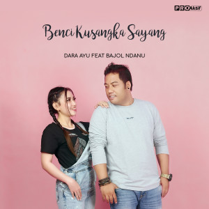 อัลบัม Benci Kusangka Sayang ศิลปิน Dara Ayu