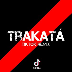 收听Dj Viral TikToker的Trakatá TikTok Remix歌词歌曲