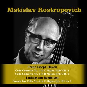 อัลบัม Franz Joseph Haydn: Cello Concerto No. 1 In C Major, Hob Vilb. 1 / Cello Concerto No. 2 In D Major, Hob Vilb. 2 / Ludwig van Beethoven: Sonata For Cello No. 4 In C Major, Op. 102 No. 1 ศิลปิน Mstislav Rostropovich