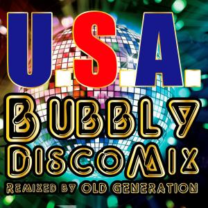 U.S.A. Bubbly Disco Mix (Remixed by OLD GENERATION)