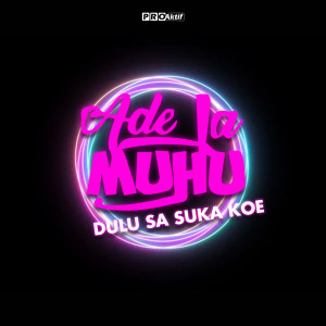 Album Dulu Sa Suka Koe oleh Ade La Muhu