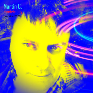 ดาวน์โหลดและฟังเพลง Electric City (Version 2020) พร้อมเนื้อเพลงจาก Mártin C.