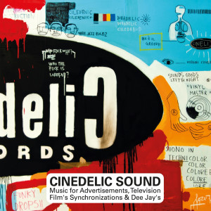 Album Cinedelic Sound (Music for Advertisements, Television, Film's Synchronizations & Dee Jay's) oleh Various